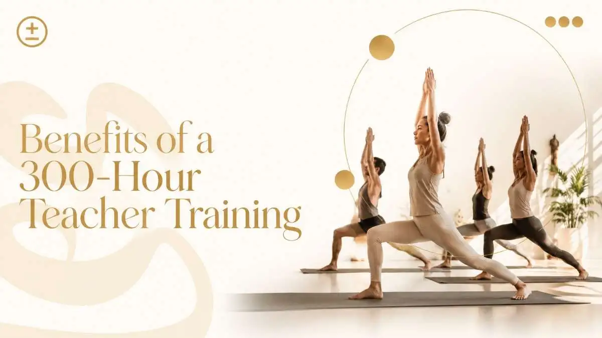 Benefits of a 300-Hour Teacher Training