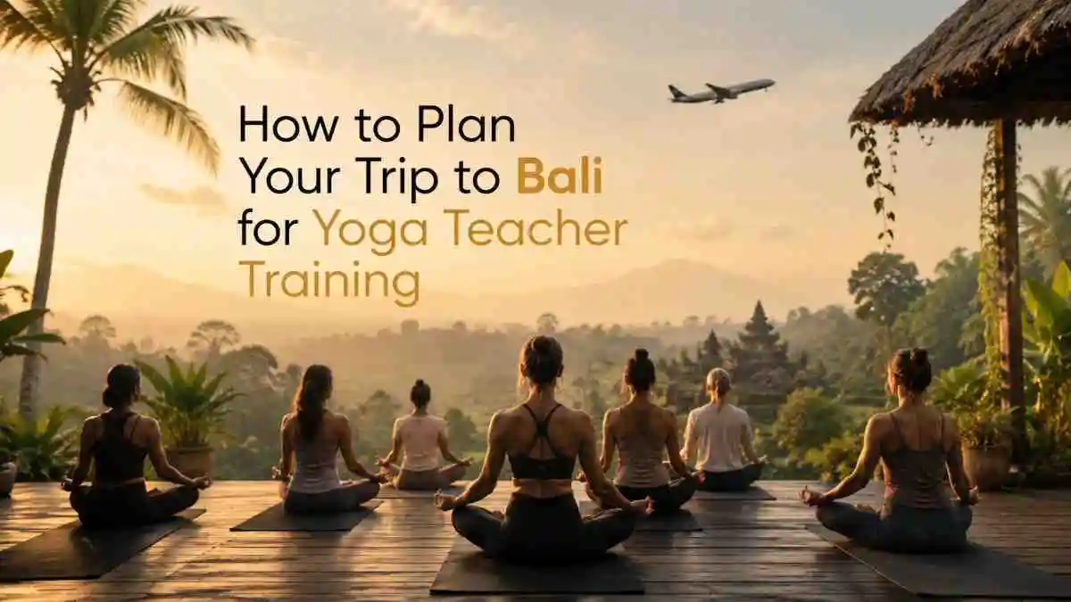 How to Plan Your Trip to Bali for Yoga Teacher Training