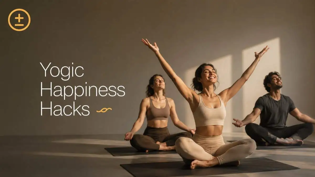 Yogic Happiness Hacks